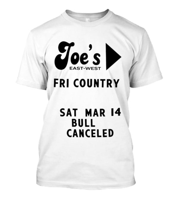 Joe's East West Fri Country Sat Mar 14 Bull Canceled T-Shirt