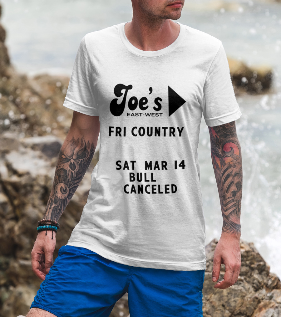 Joe's East West Fri Country Sat Mar 14 Bull Canceled T-Shirt