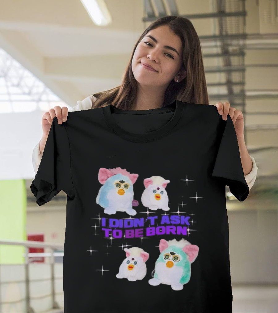 Furby Baby I Didn't Ask To Be Born Vintage Toy Aesthetic T-Shirt