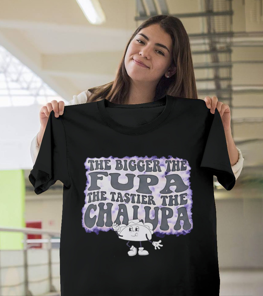 The Bigger The Fupa The Tastier The Chalupa Cartoon T-Shirt