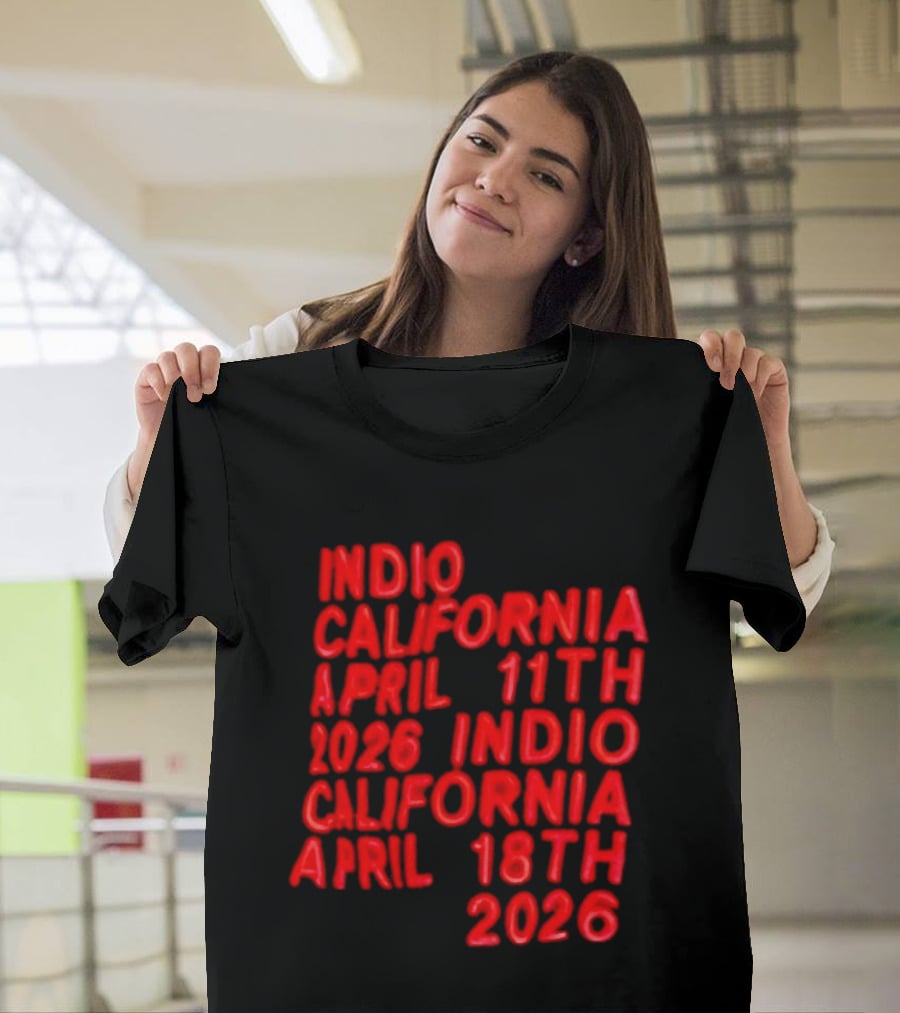 Indio California April 11th 2026 April 18th 2026 T-Shirt