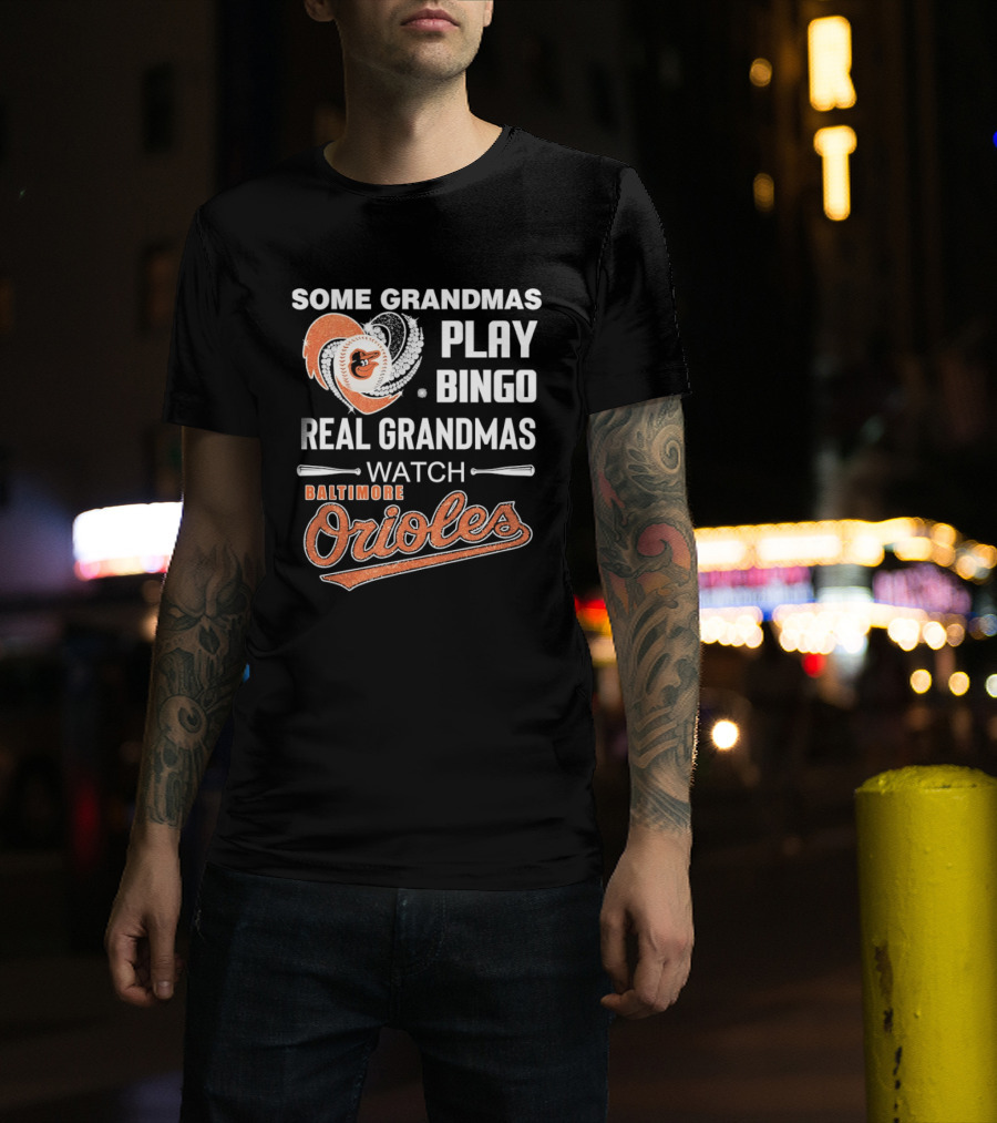 Baltimore Orioles Some Grandmas Play Bingo Real Grandmas T-Shirt