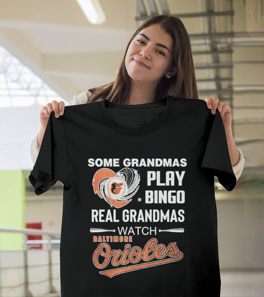 Baltimore Orioles Some Grandmas Play Bingo Real Grandmas T-Shirt