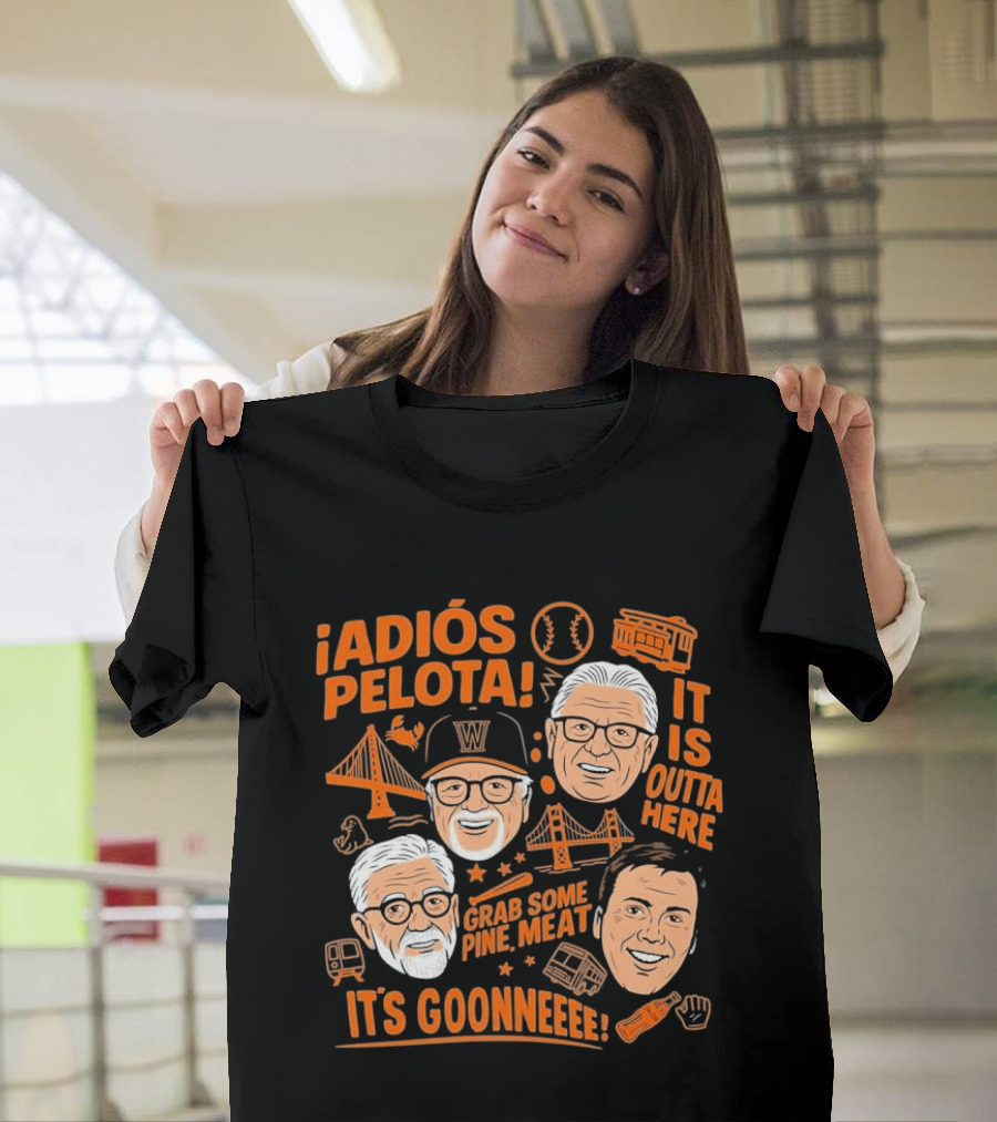 Adiós Pelota It Is Outta Here Grab Some Pine Meat It's Goonneee Giants T-Shirt