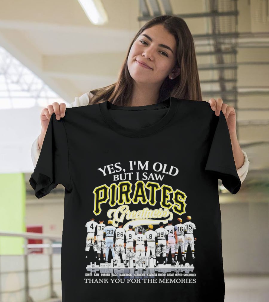 Yes I'm Old But I Saw Pirates Greatness Thank You For The Memories T-Shirt