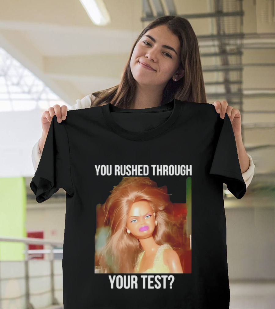 You Rushed Through Your Test Day Teacher Doll Meme T-Shirt