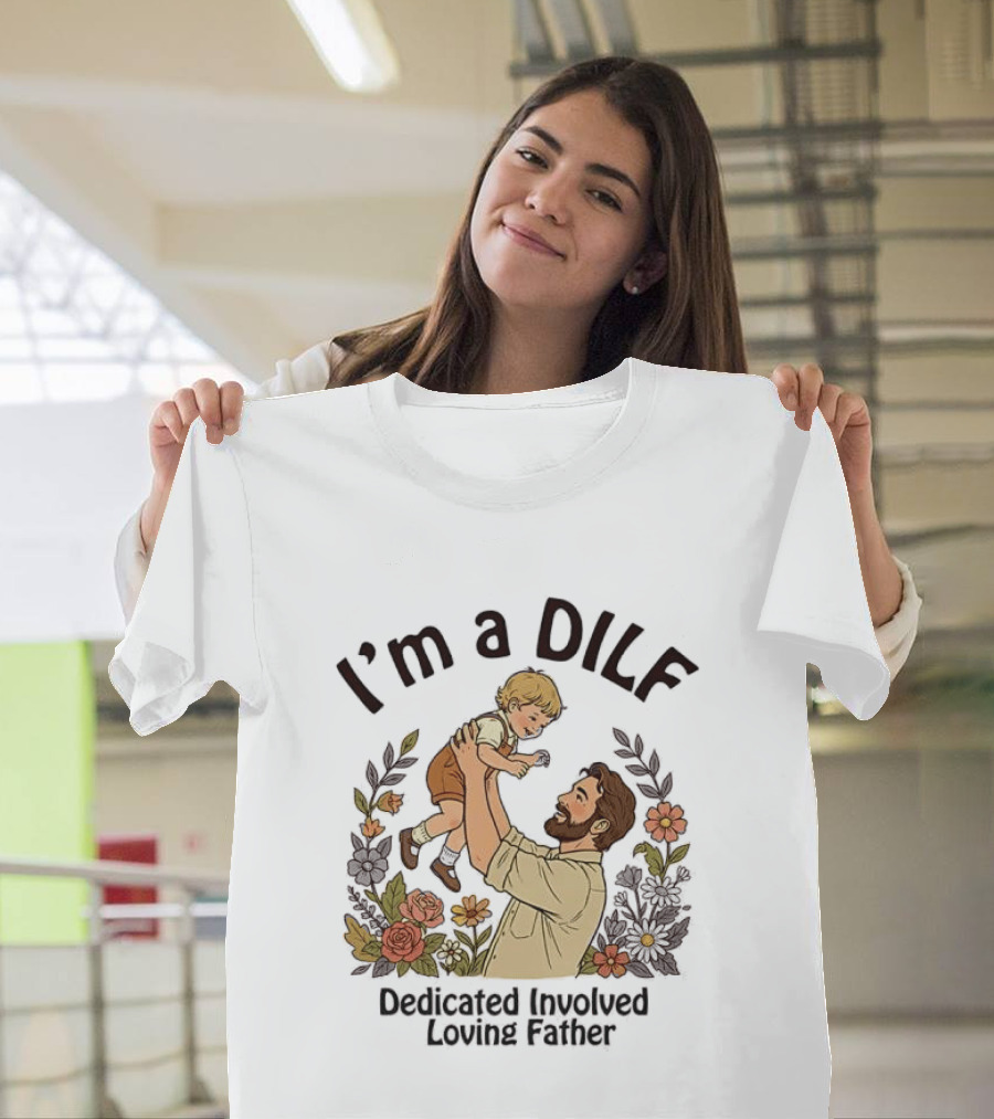 I'm A DILF Dedicated Involved Loving Father With Floral Father And Child T-Shirt