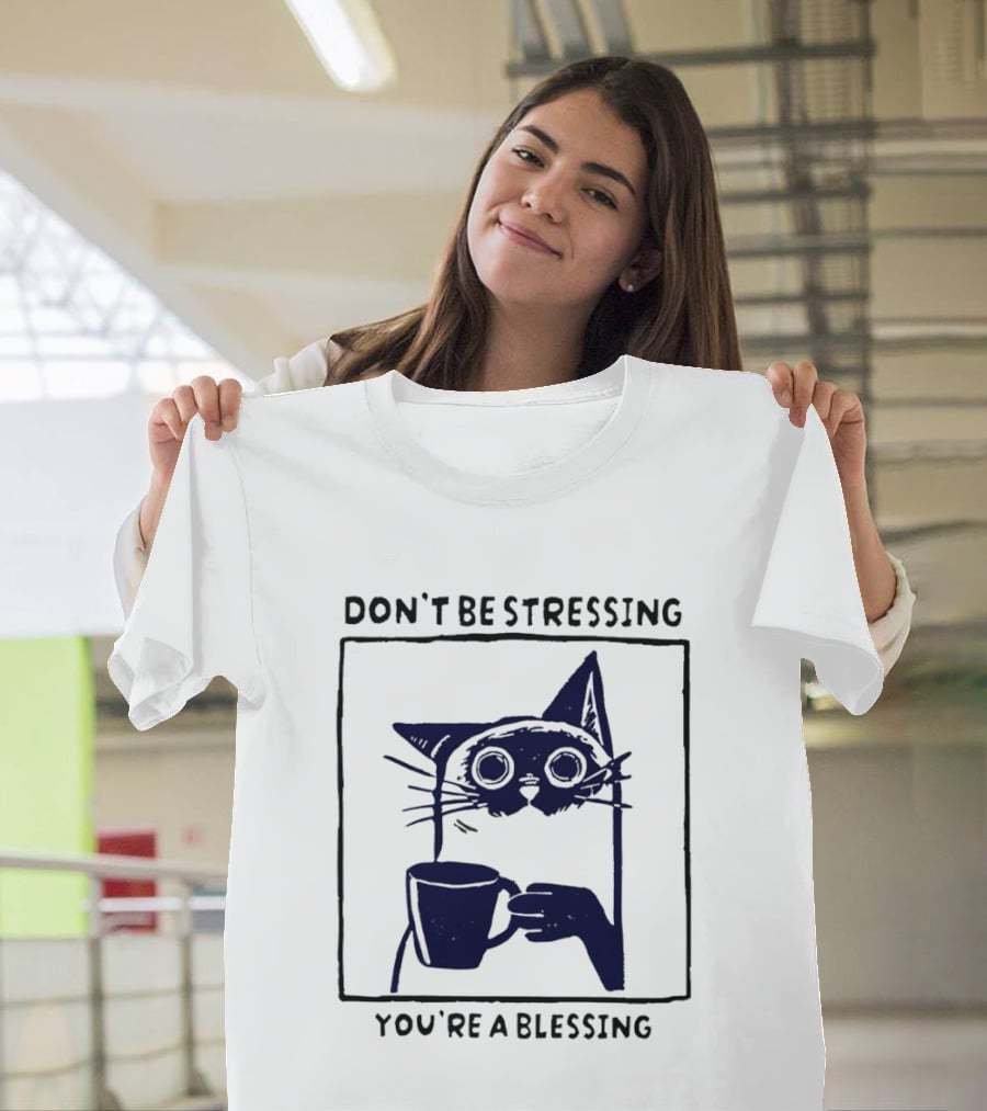 Don't Be Stressing Coffee Cat You're A Blessing Meme T-Shirt