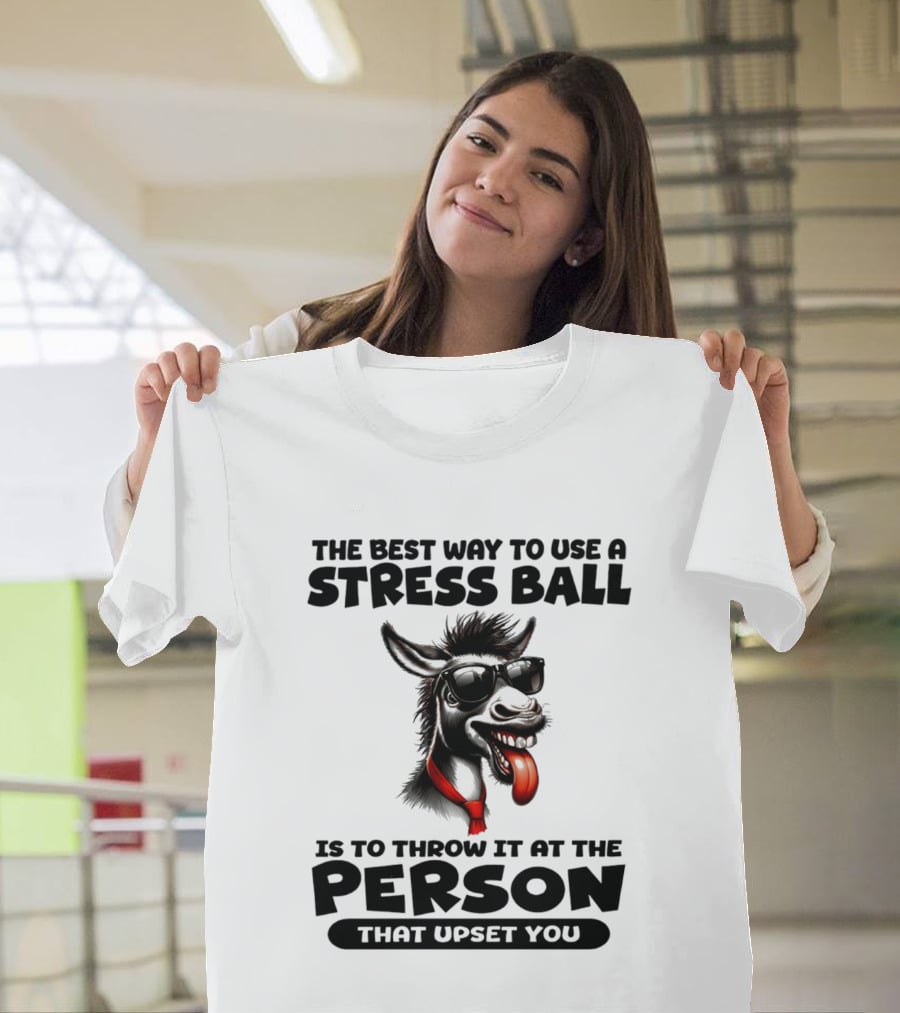 The Best Way To Use A Stress Ball Donkey Throw At Person That Upset You T-Shirt