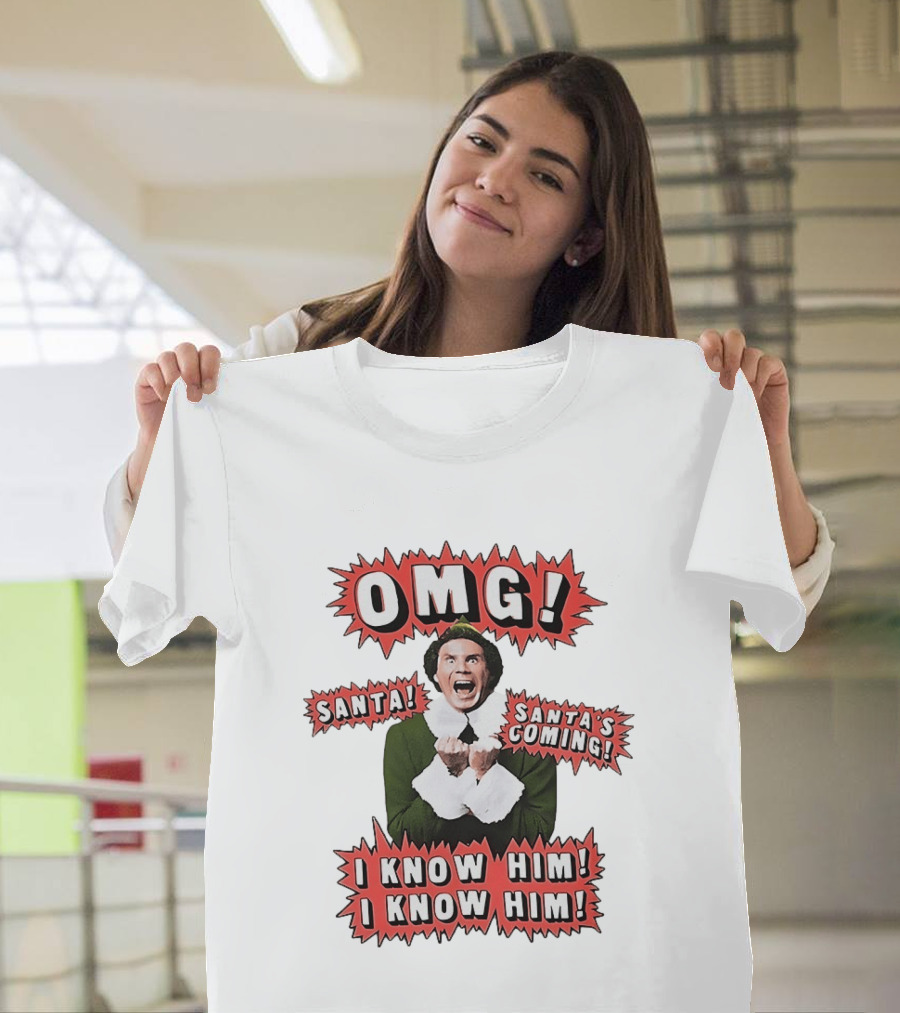 Elf OMG Santa Santa's Coming I Know Him I Know Him T-Shirt