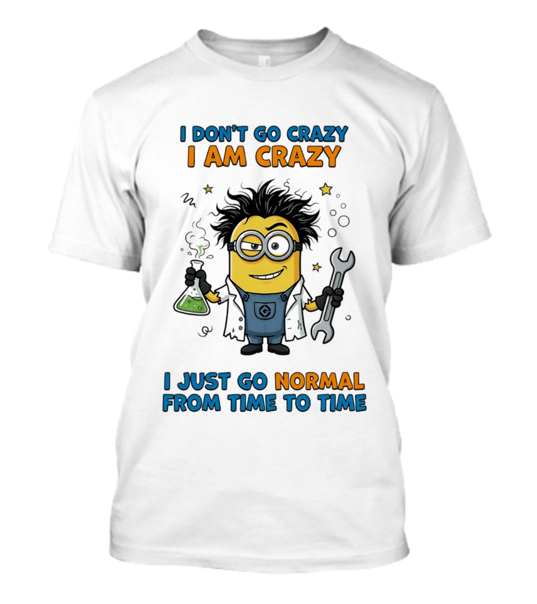 I Don't Go Crazy I Am Crazy Minion I Just Go Normal From Time To Time T-Shirt