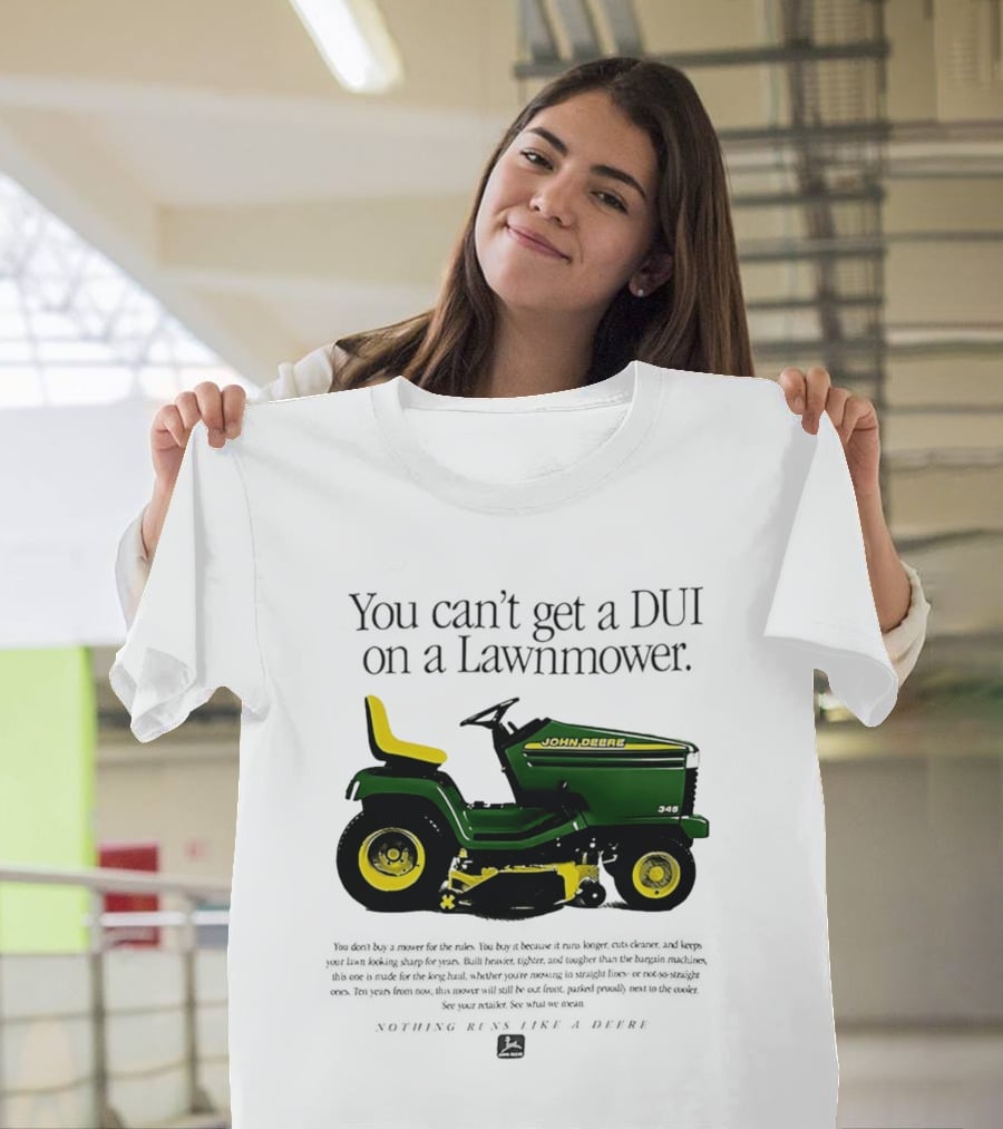 You Can't Get A DUI On A Lawnmower Nothing Runs Like A Deere John Deere 345 T-Shirt