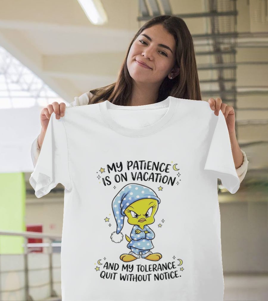 Tweety My Patience Is On Vacation My Tolerance Quit Without Notice Pajamas T-Shirt