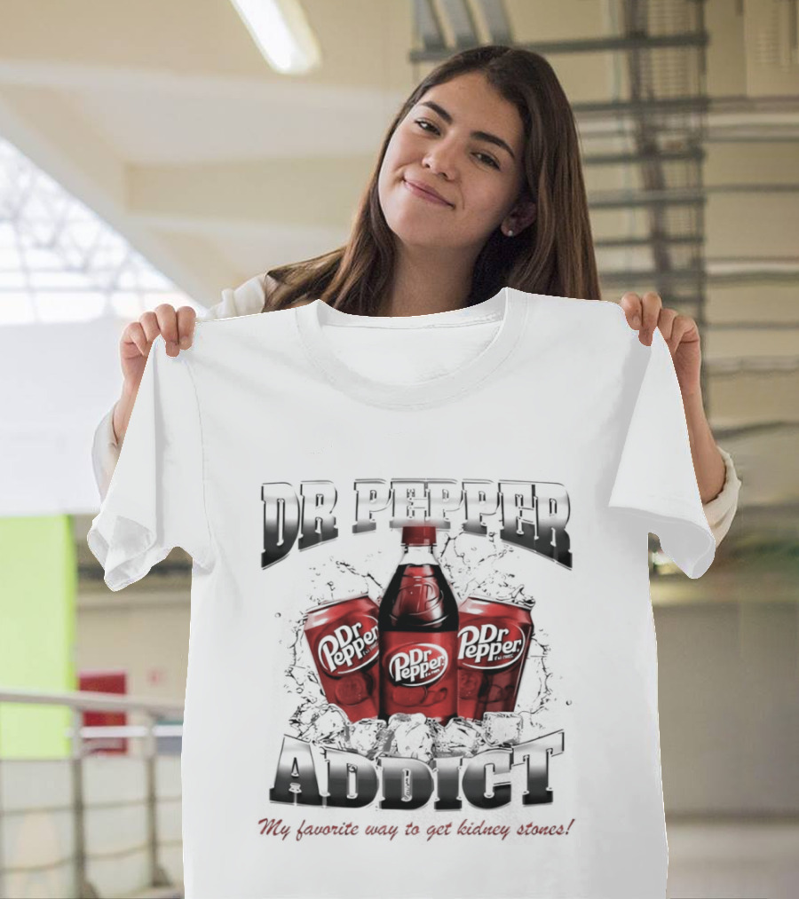 Dr Pepper Addict Favorite Way To Get Kidney Stones T-Shirt