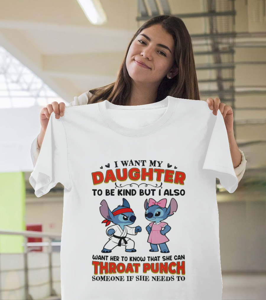 I Want My Daughter To Be Kind But Throat Punch Someone If She Needs To T-Shirt