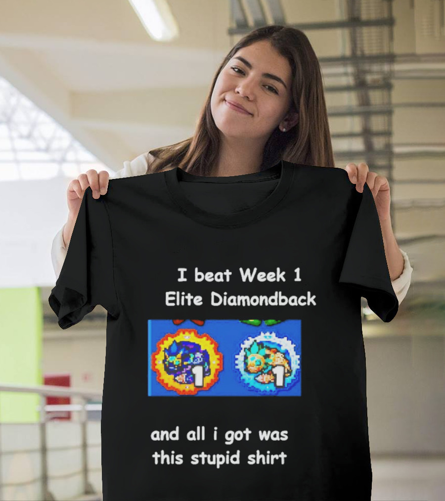 I Beat Week 1 Elite Diamondback This Stupid T-Shirt