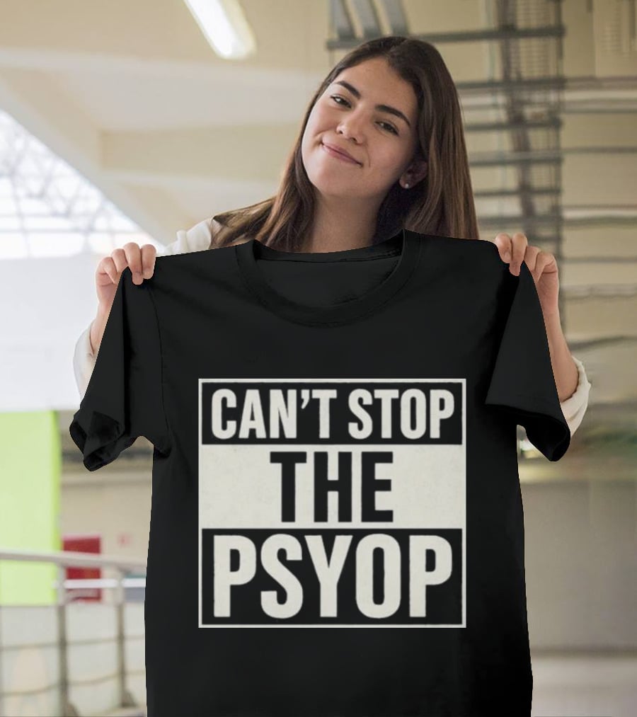 Can't Stop The Psyop T-Shirt