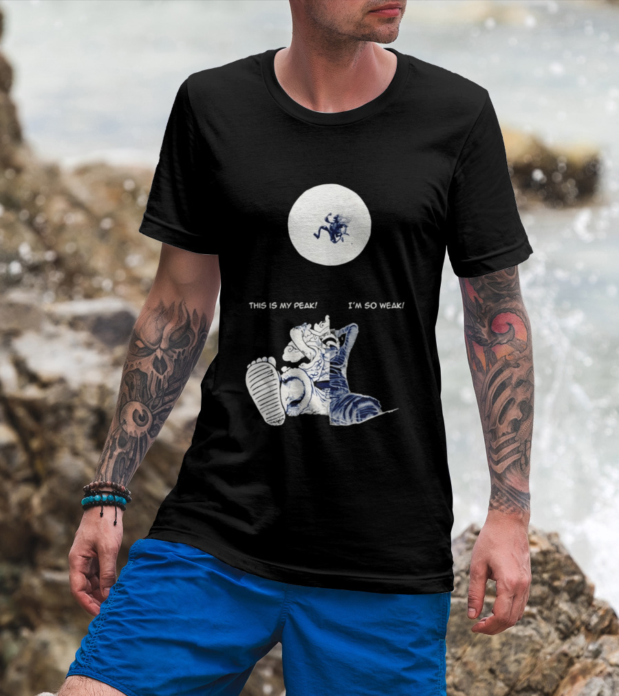 Luffy Dualism This Is My Peak I'm So Weak T-Shirt