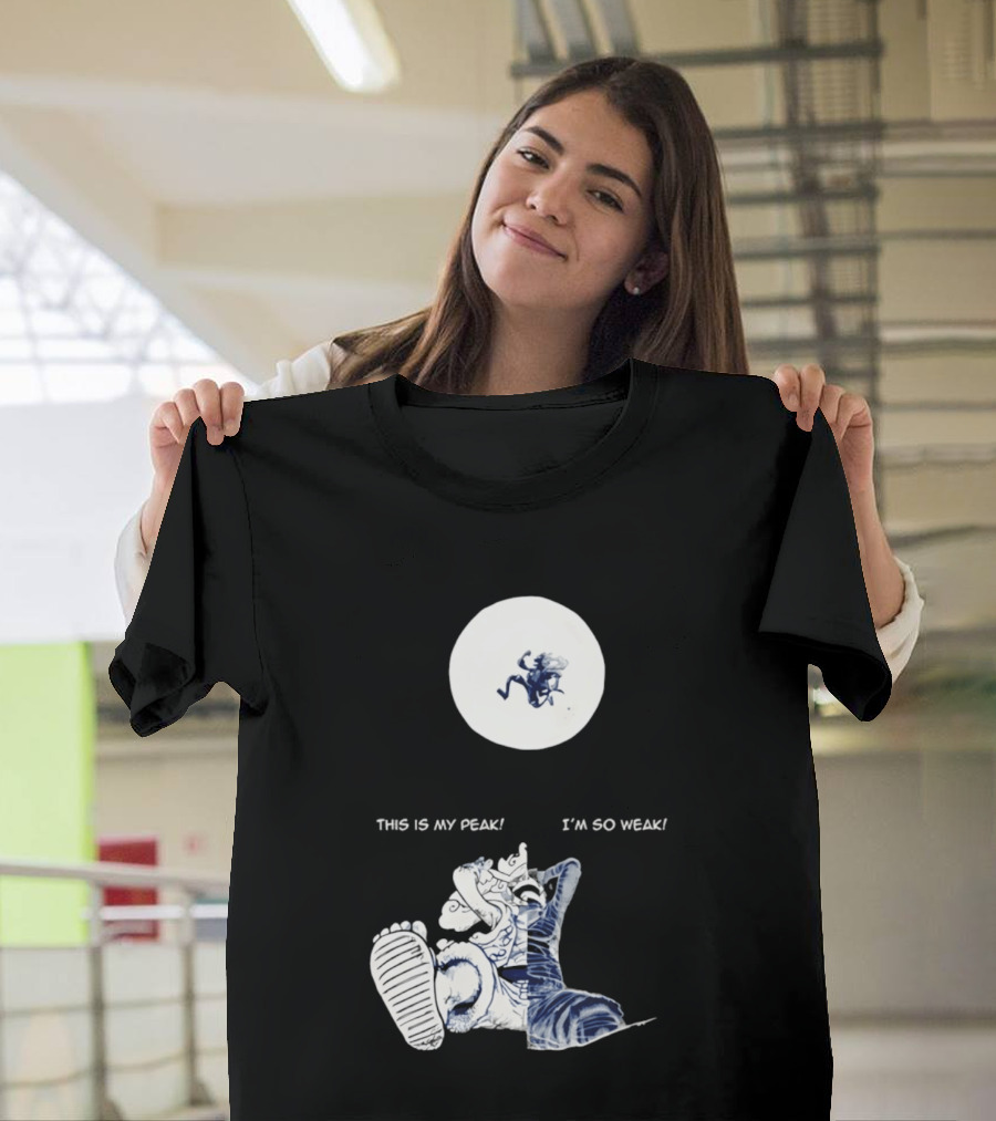 Luffy Dualism This Is My Peak I'm So Weak T-Shirt