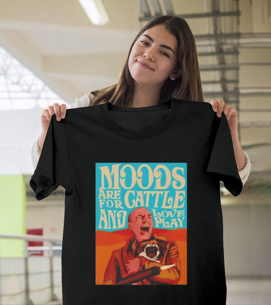 Moods Are For Cattle And Loveplay Gurney Halleck Dune T-Shirt