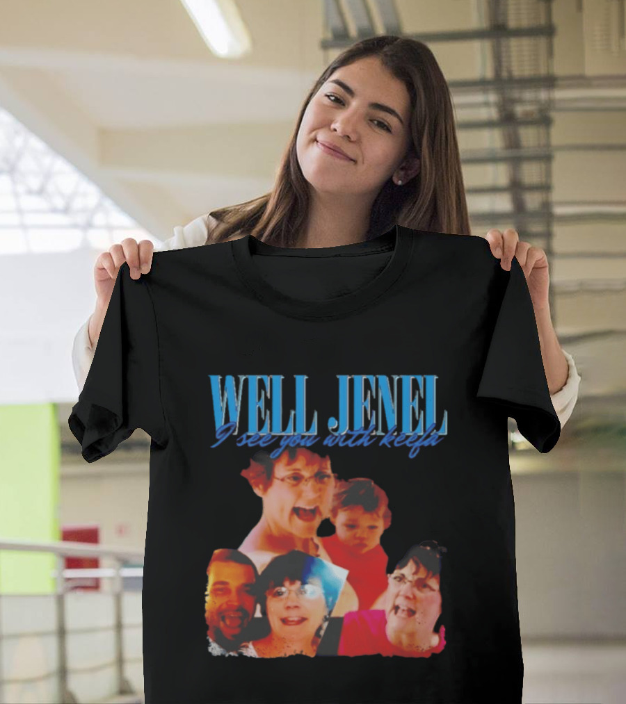 Well Jenel I See You With Keefa Funny Meme Faces T-Shirt