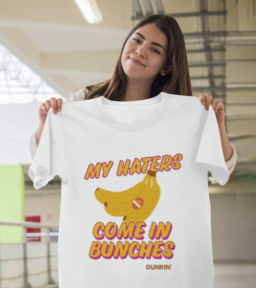 My Haters Come In Bunches Bananas Dunkin T-Shirt