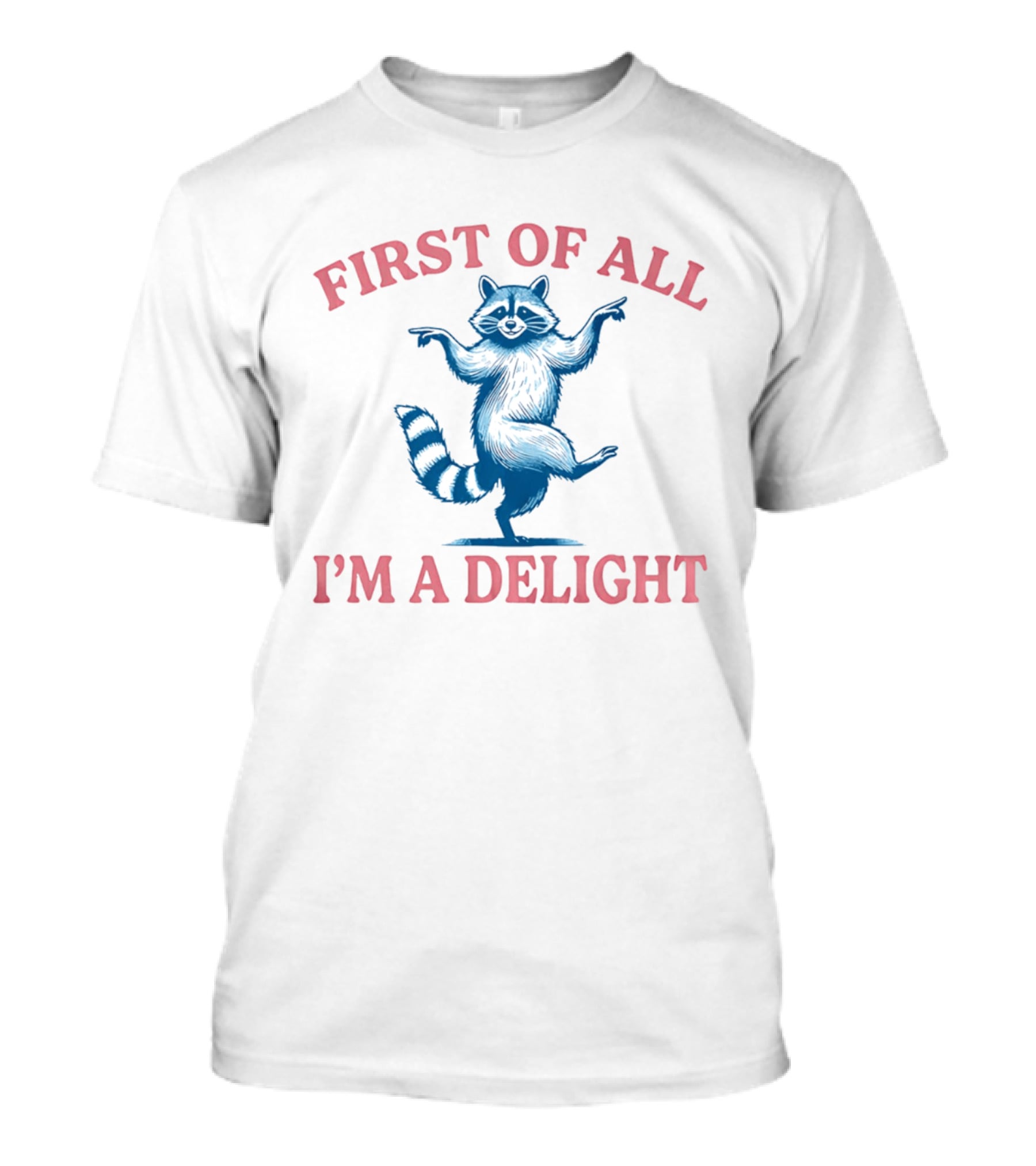 First Of All I'm A Delight Raccoon T-Shirt
