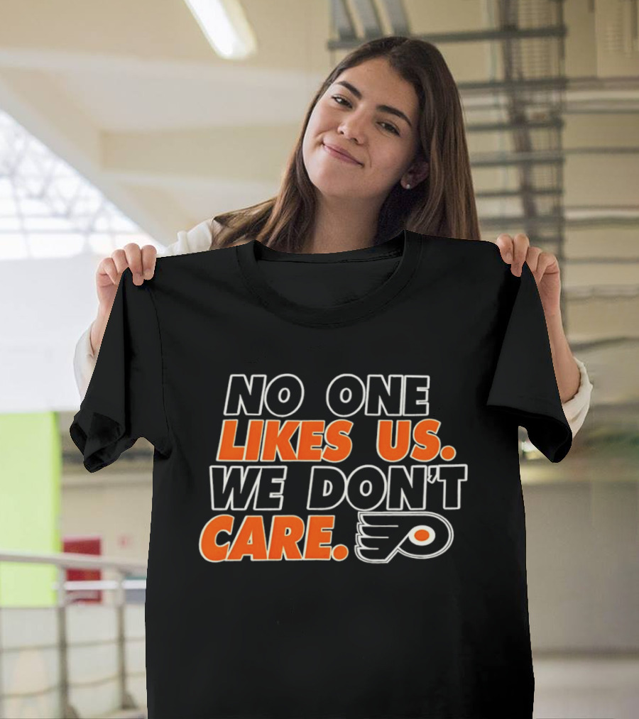 No One Likes Us We Don't Care Philadelphia Flyers Hockey Fan T-Shirt