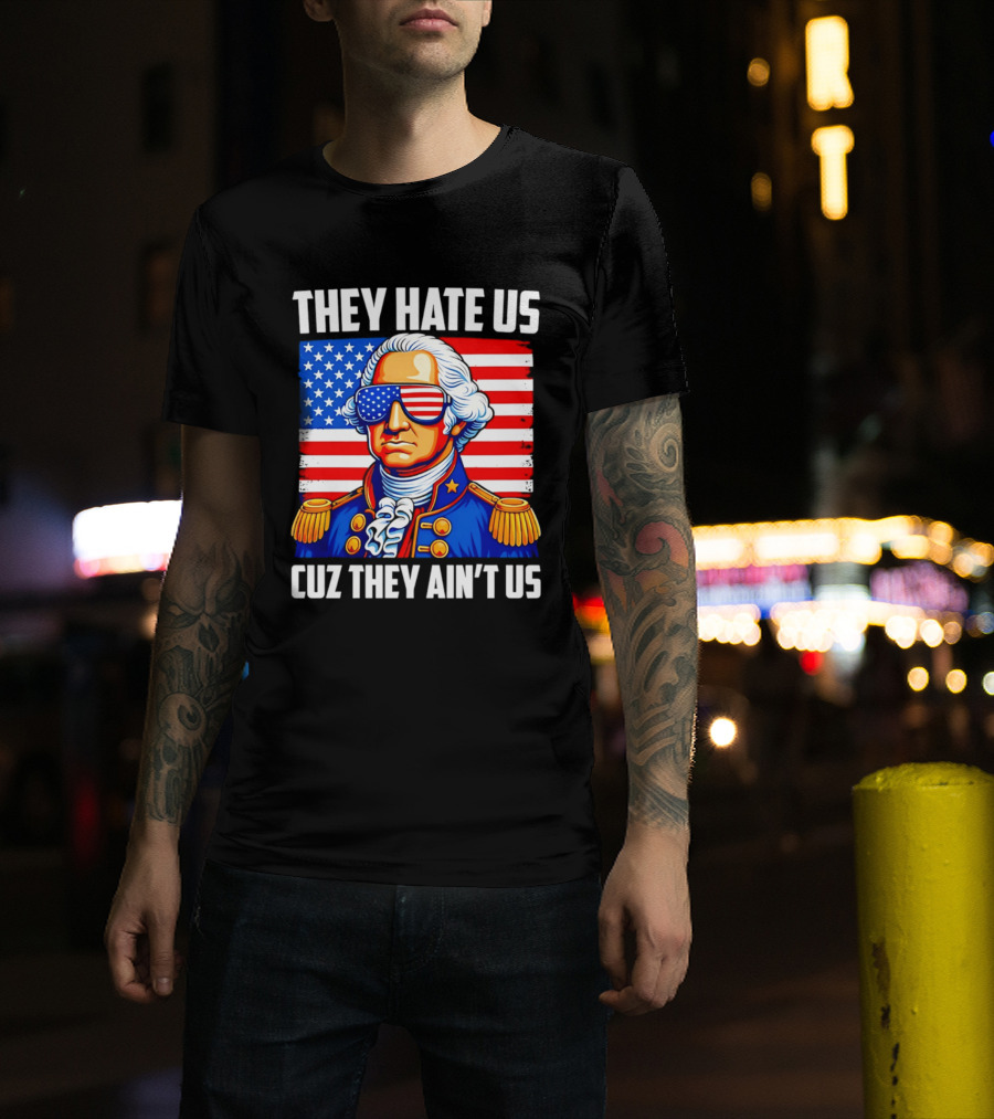 They Hate Us Cuz They Ain't Us Patriotic George Washington USA Sunglasses T-Shirt