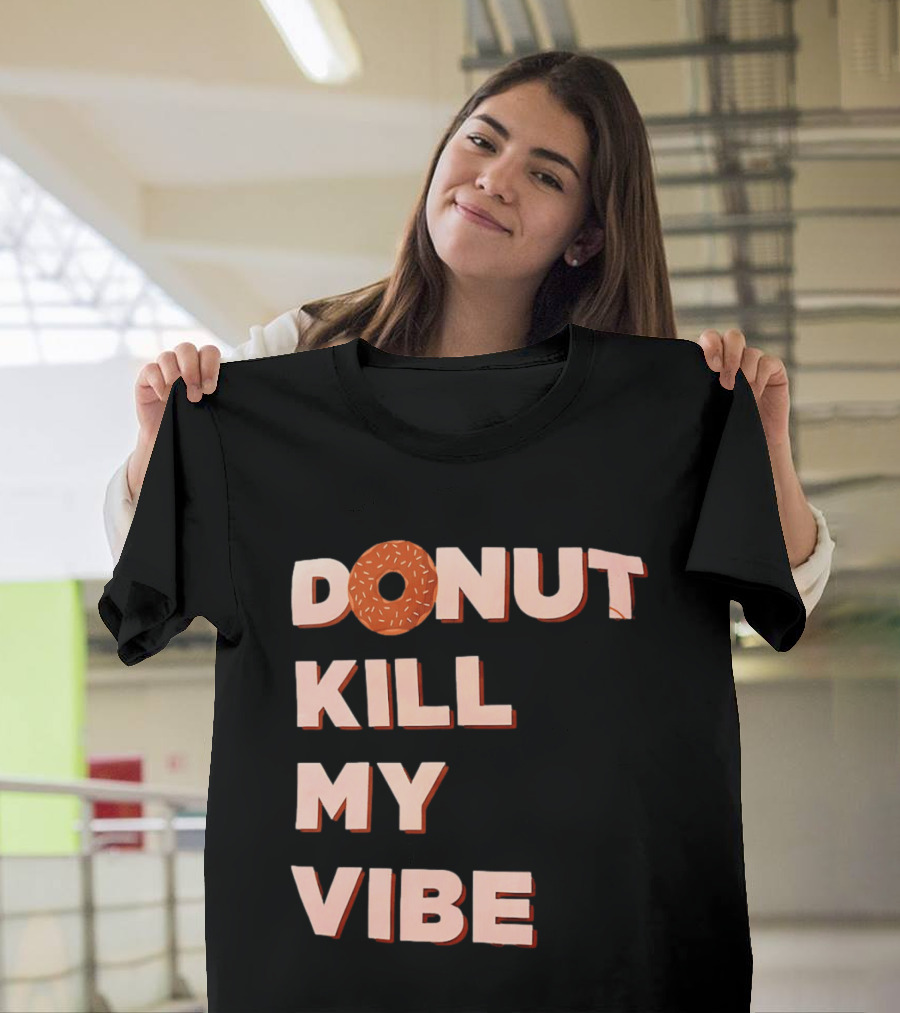 Donut Kill My Vibe Funny Sprinkles Lettering T-Shirt