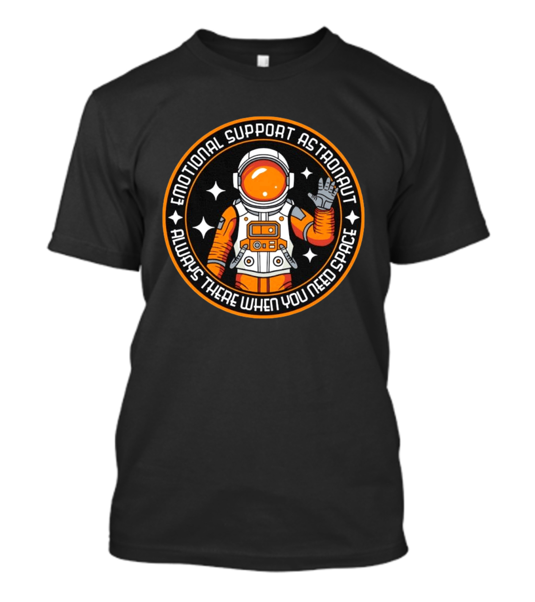 Emotional Support Astronaut Always There When You Need Space T-Shirt