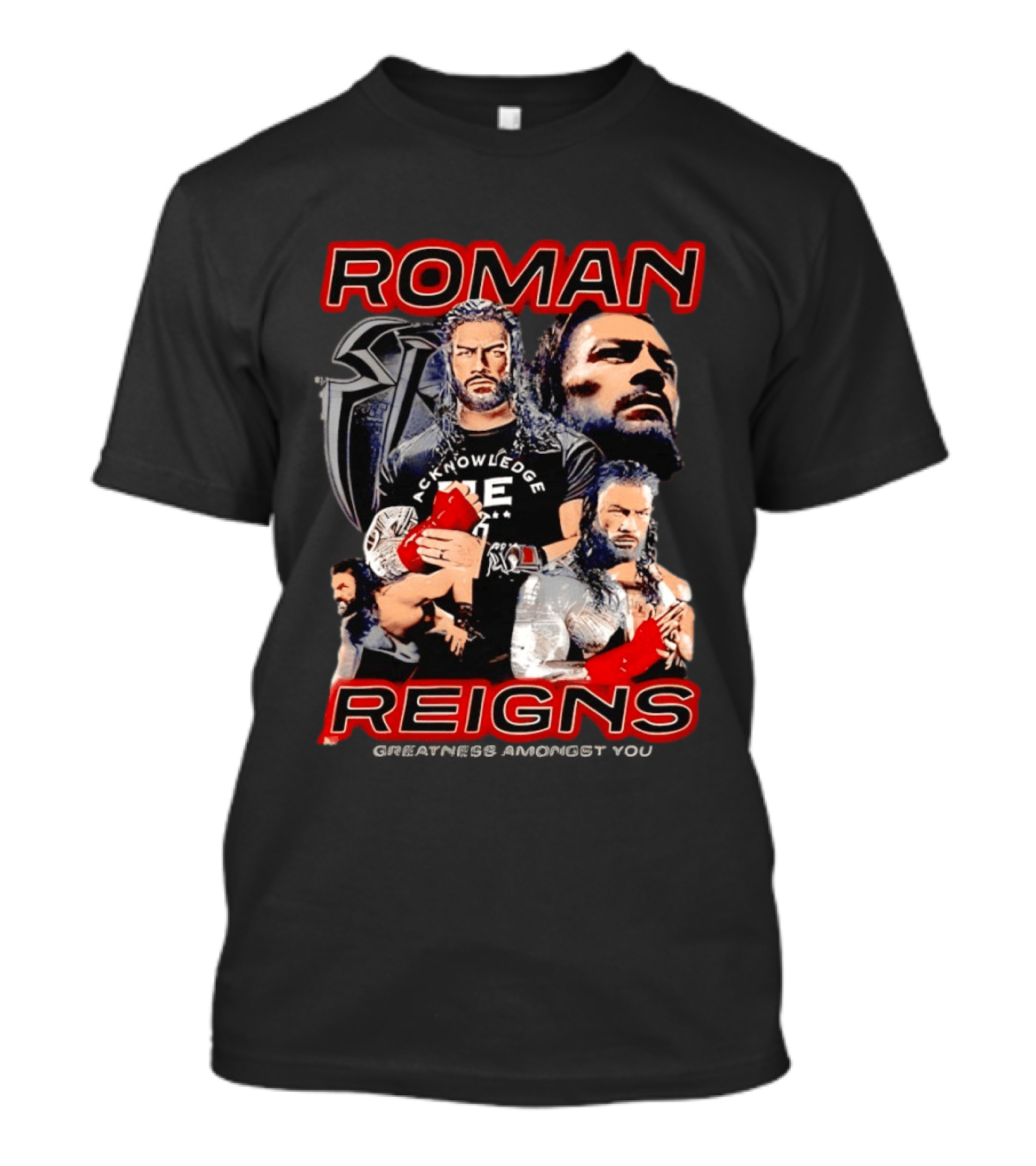Roman Reigns Acknowledge Greatness Amongst You T-Shirt