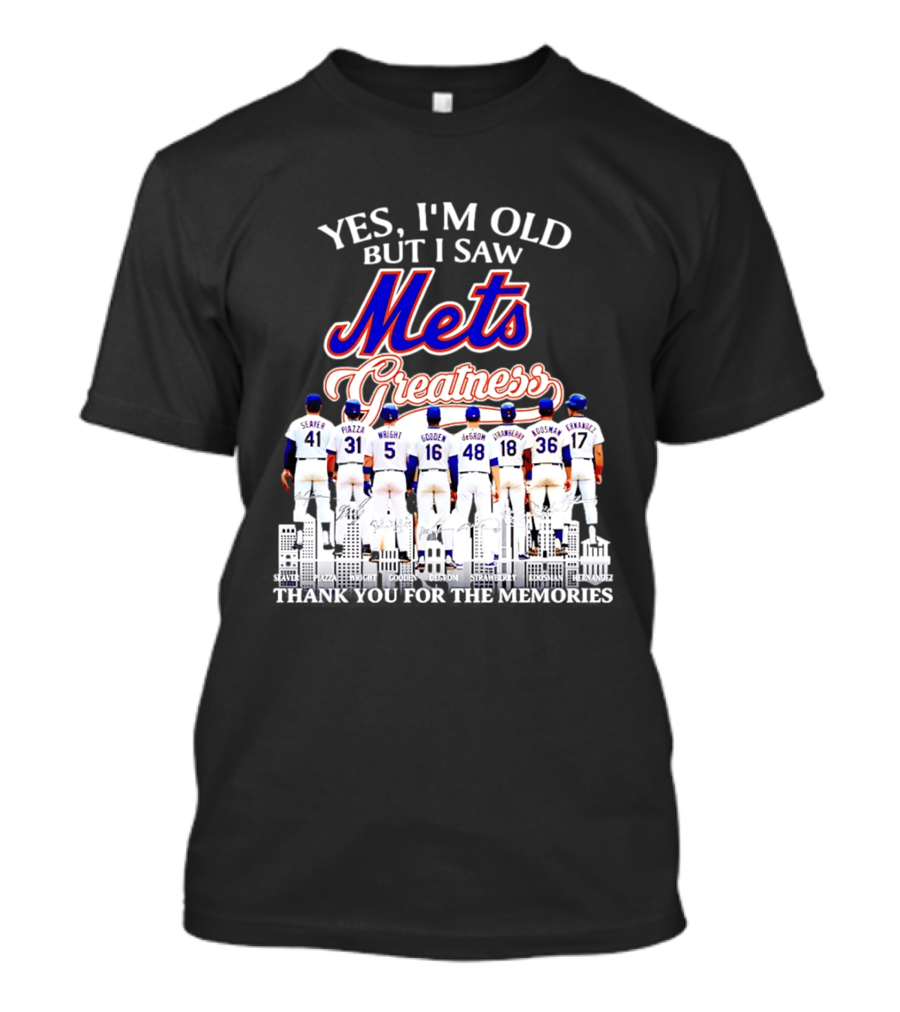 Yes I'm Old But I Saw Mets Greatness Seaver Piazza Wright Gooden DeGrom Strawberry Hernandez T-Shirt