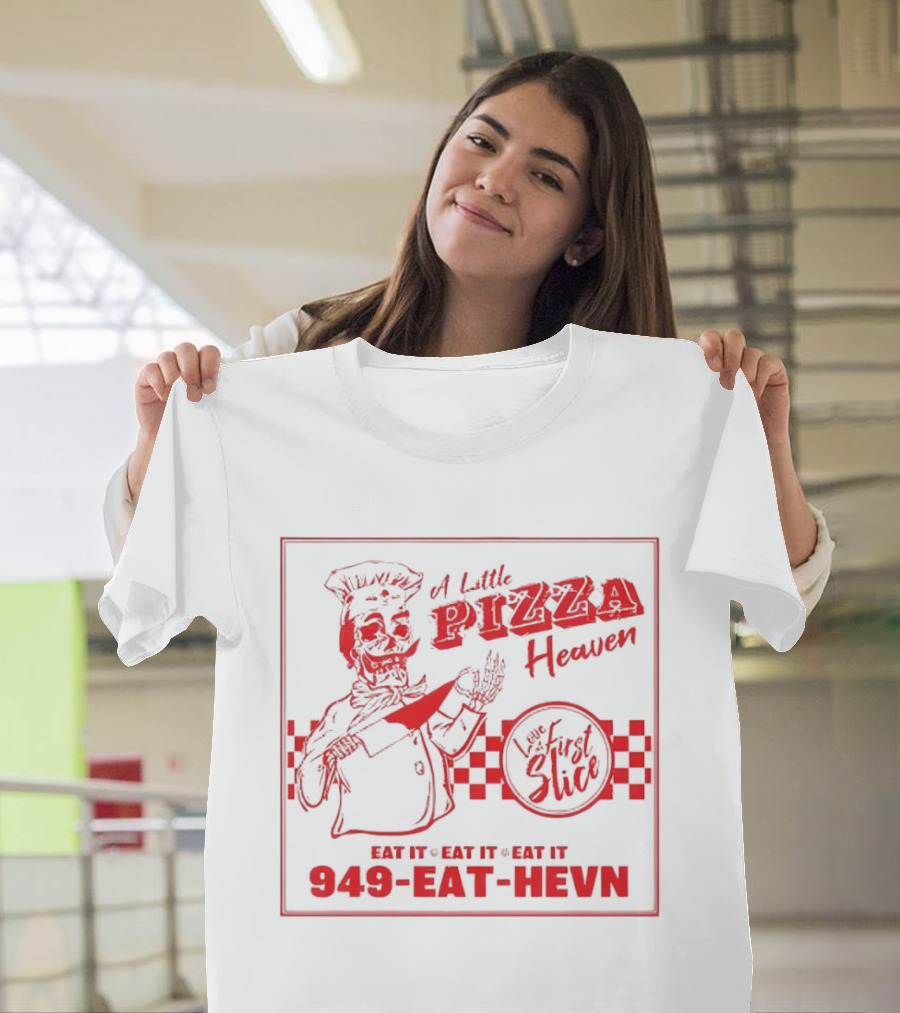 A Little Pizza Heaven Love First Slice 949 EAT HEVN T-Shirt