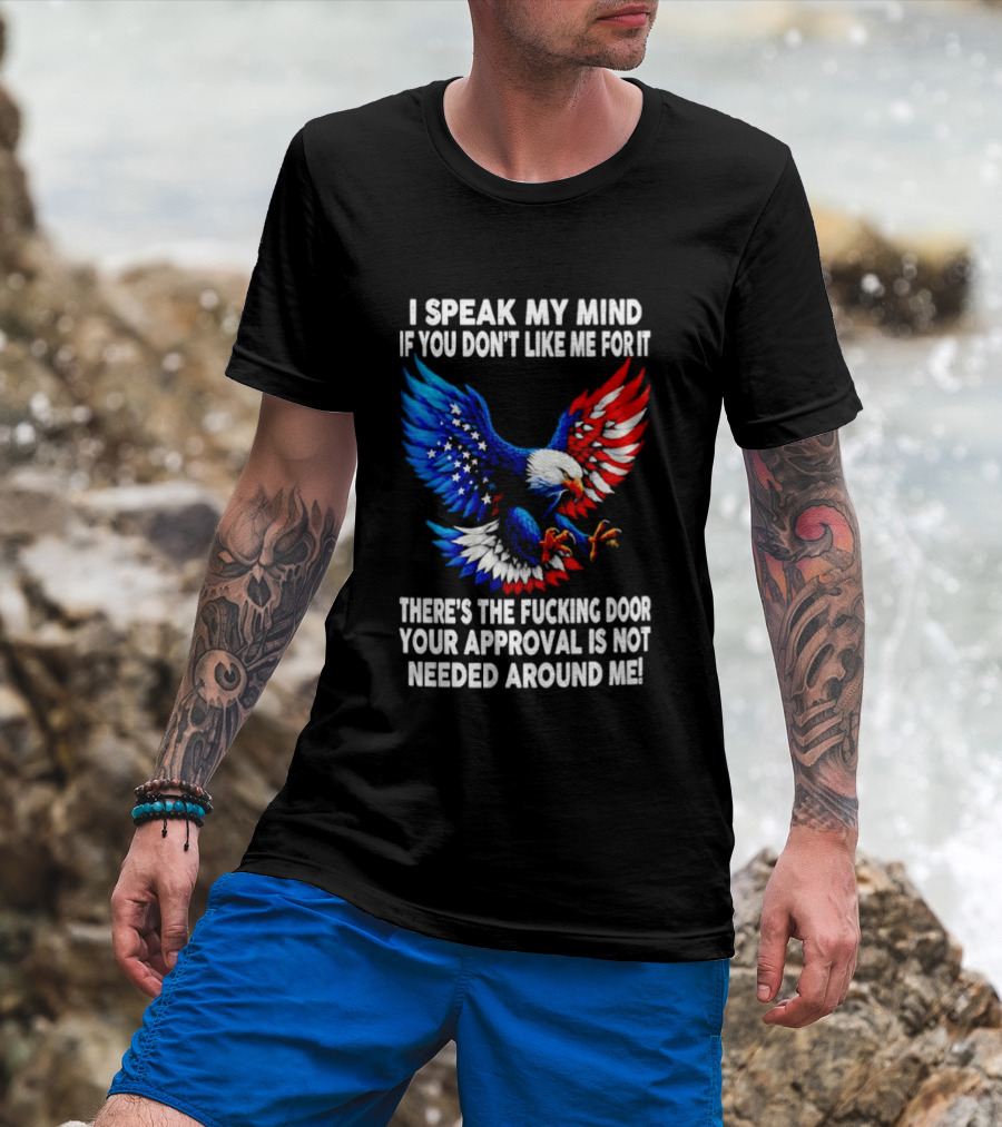 I Speak My Mind American Eagle Your Approval Is Not Needed Around Me T-Shirt