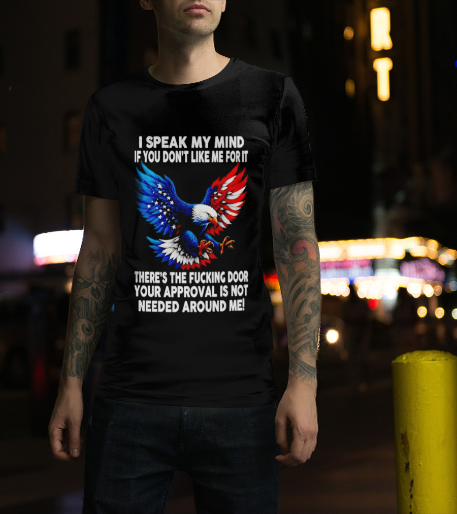 I Speak My Mind American Eagle Your Approval Is Not Needed Around Me T-Shirt
