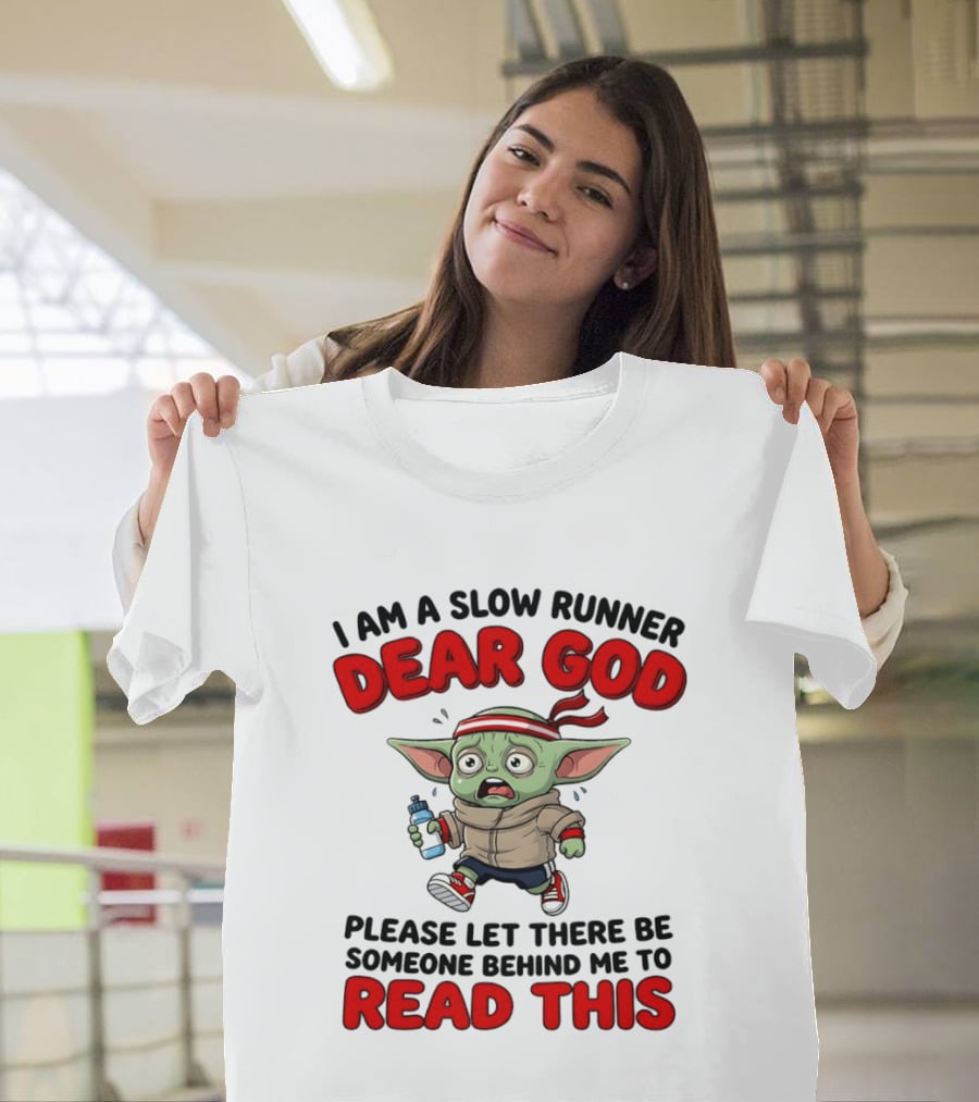 I Am A Slow Runner Dear God Please Let There Be Someone Behind Me To Read This Baby Yoda T-Shirt
