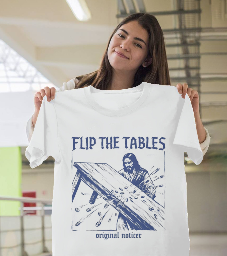 Flip The Tables Original Noticer Iconic Prophetic T-Shirt