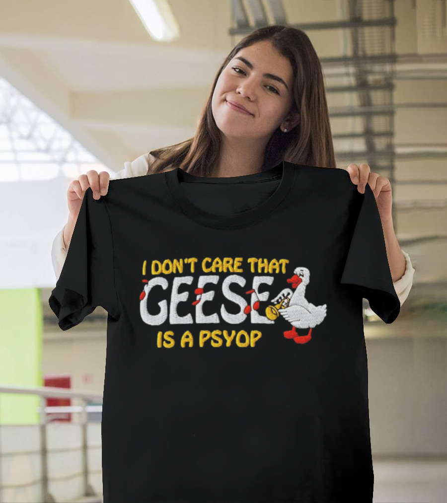 I Don't Care That Geese Is A Psyop Silly Goose Playing Trumpet T-Shirt