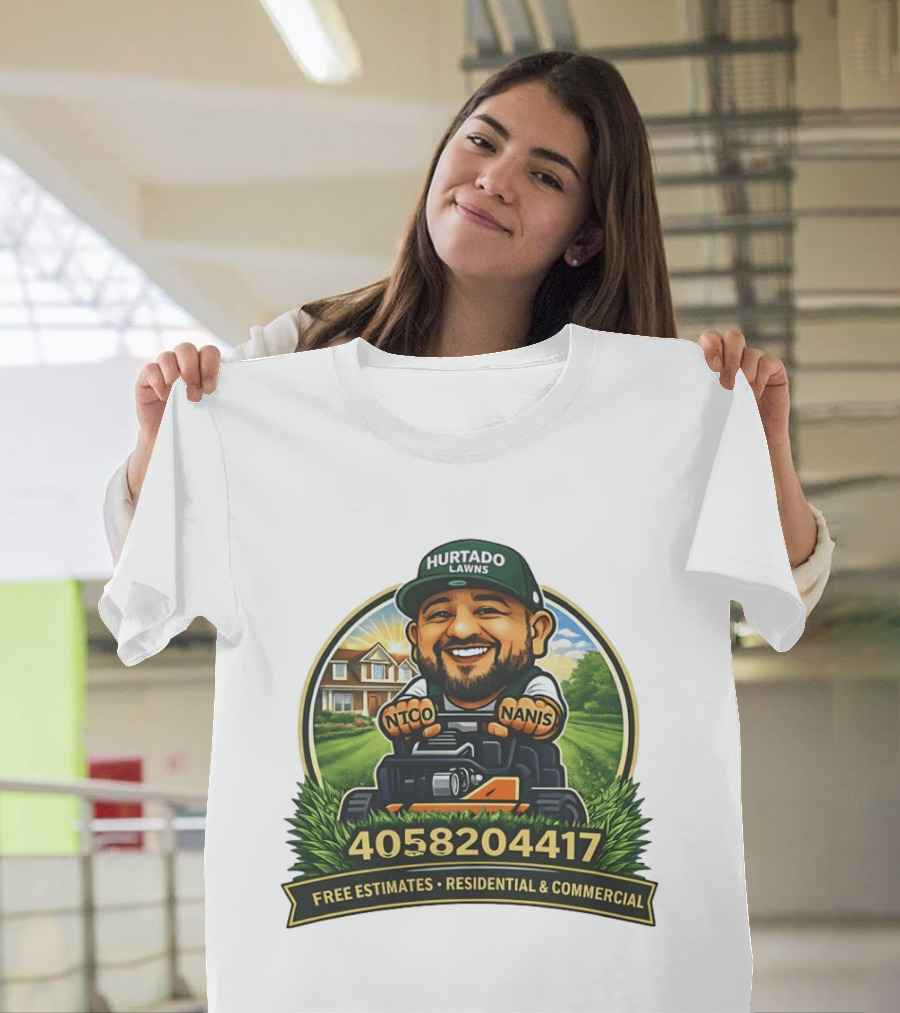 Hurtado Lawns Nico Nanis Free Estimates Residential Commercial 4058204417 T-Shirt