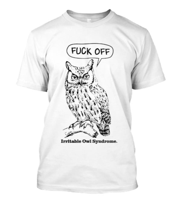 Fuck Off Irritable Owl Syndrome Funny Owl Saying T-Shirt