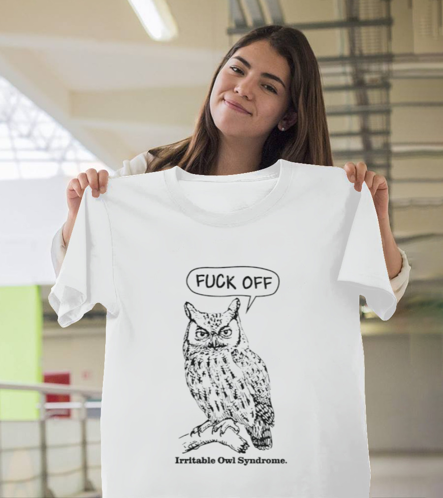Fuck Off Irritable Owl Syndrome Funny Owl Saying T-Shirt