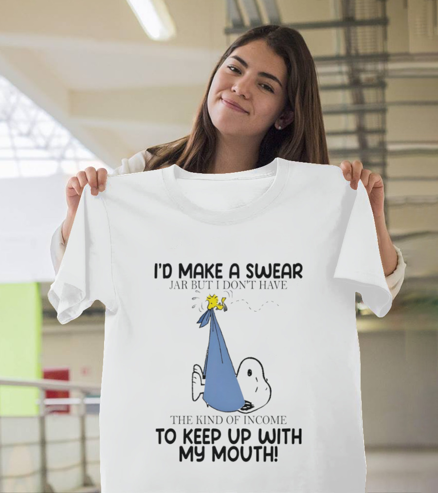 Snoopy I'd Make A Swear Jar But I Don't Have The Kind Of Income To Keep Up With My Mouth Woodstock T-Shirt