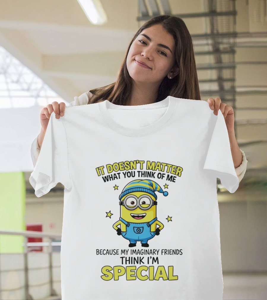 Minion It Doesn't Matter What You Think Of Me Because My Imaginary Friends Think I'm Special T-Shirt