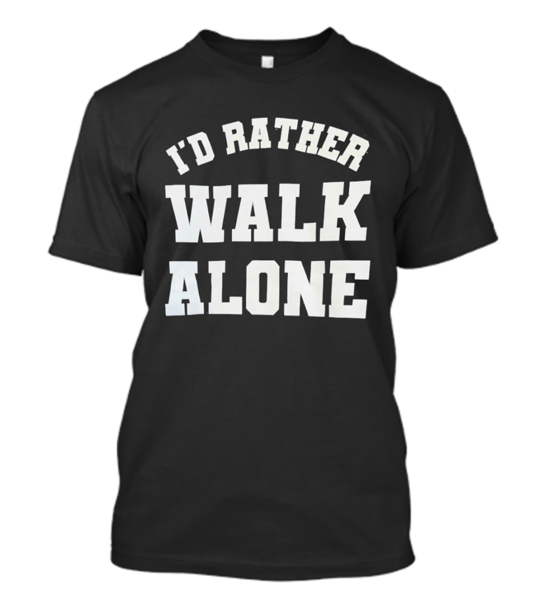 I'd Rather Walk Alone Varsity T-Shirt