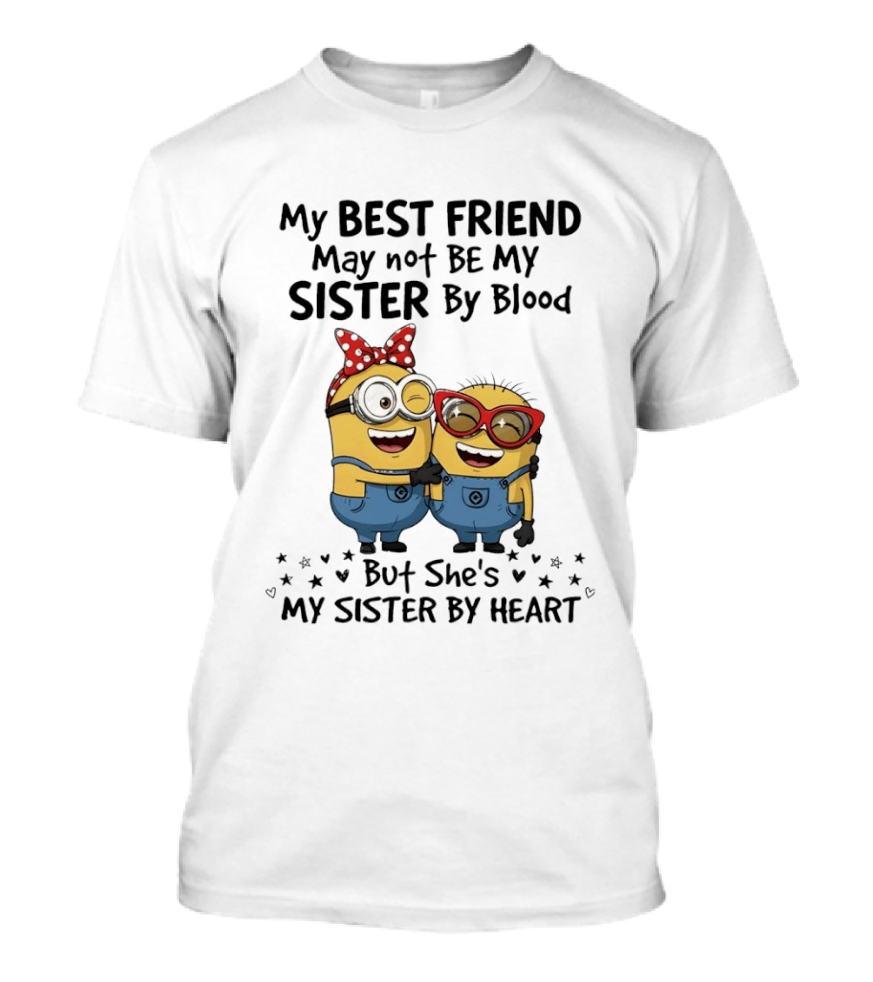 Minion My Best Friend May Not Be My Sister By Blood But She's My Sister By Heart T-Shirt