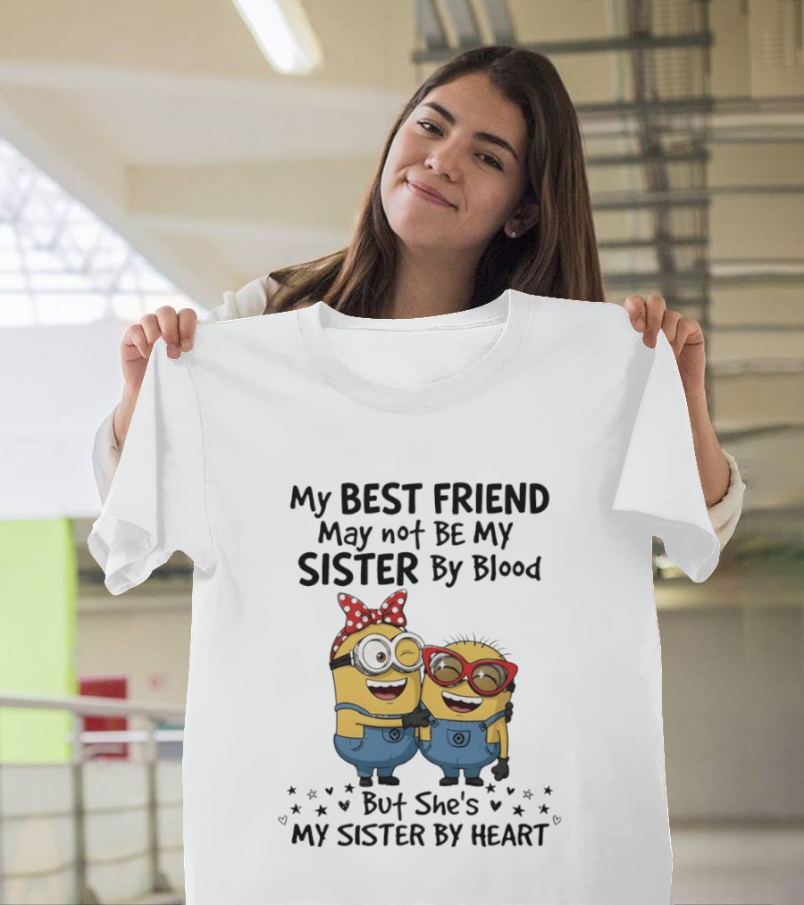 Minion My Best Friend May Not Be My Sister By Blood But She's My Sister By Heart T-Shirt