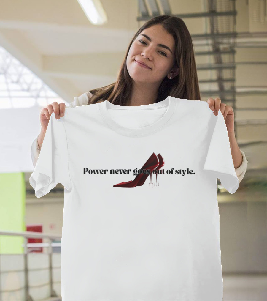 Power Never Goes Out Of Style The Devil Wears Prada High Heel Trident T-Shirt