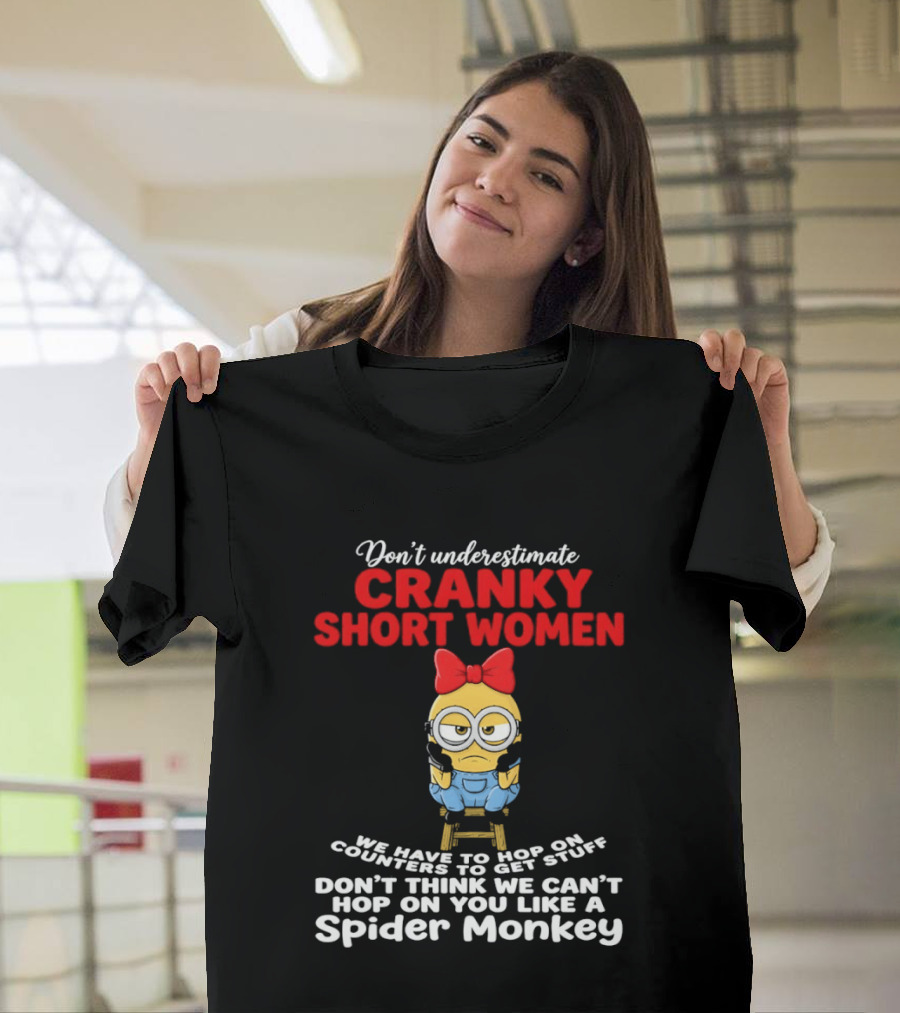Don't Underestimate Cranky Short Women We Have To Hop On Counters Like A Spider Monkey T-Shirt