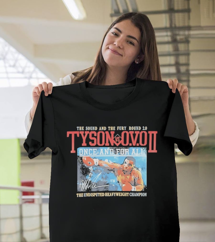 The Sound And The Fury Round 2.0 Tyson Vs Ovo II Once And For All The Undisputed Heavyweight Champion T-Shirt
